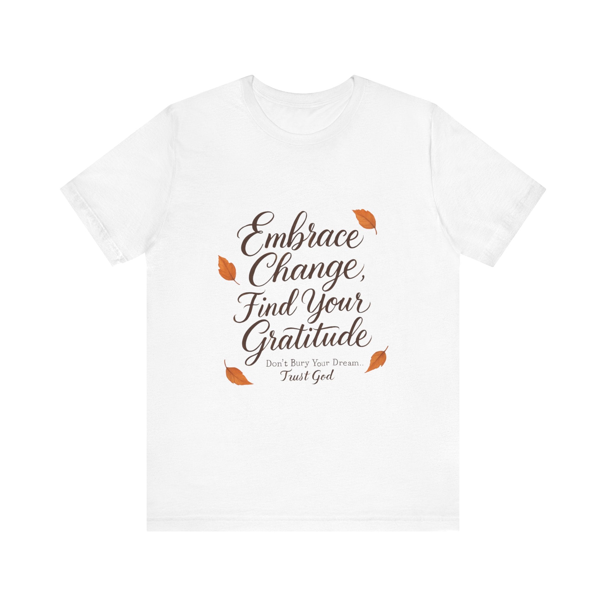 Embrace Change, Find Your Gratitude Unisex Jersey Short Sleeve T-Shirt