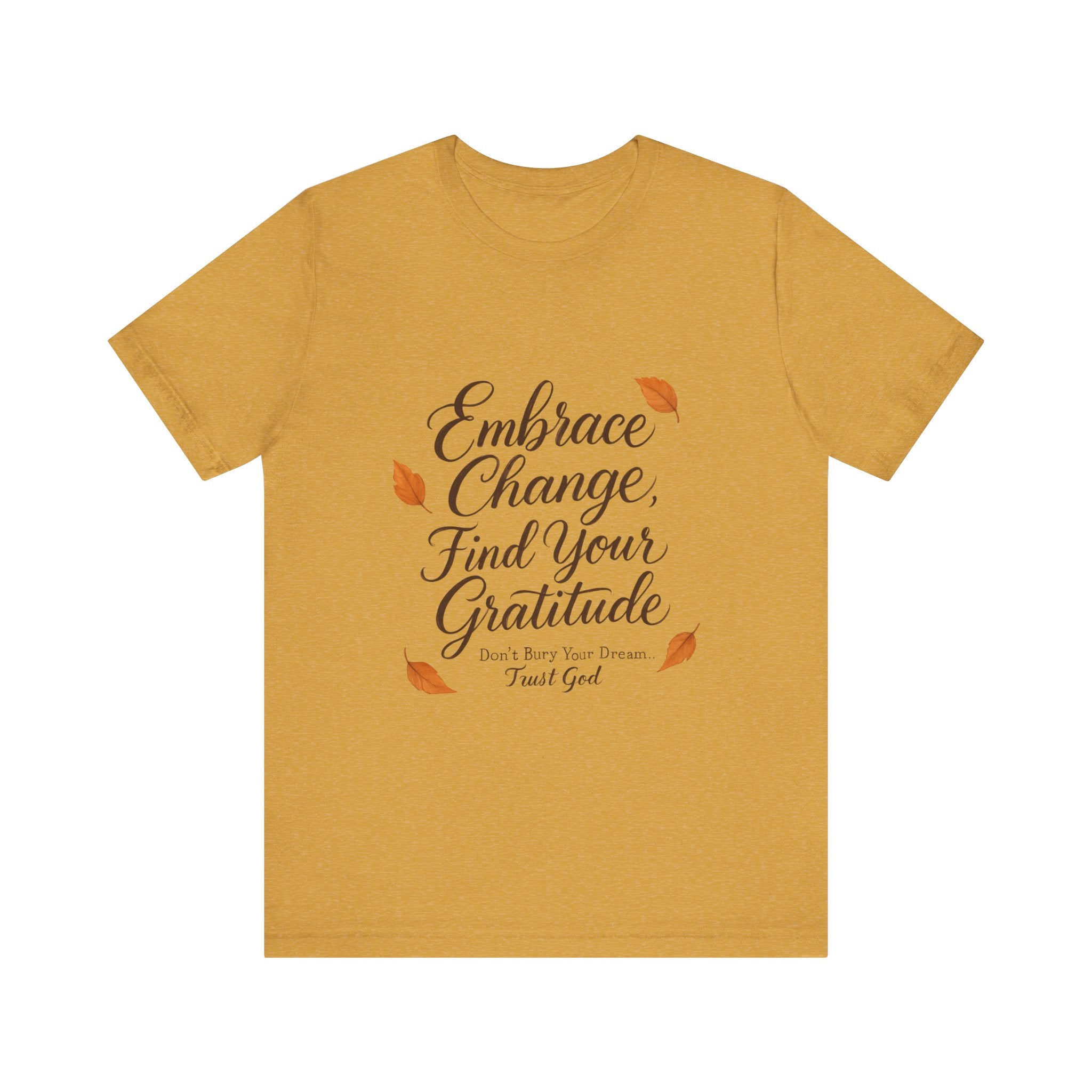 Embrace Change, Find Your Gratitude Unisex Jersey Short Sleeve T-Shirt