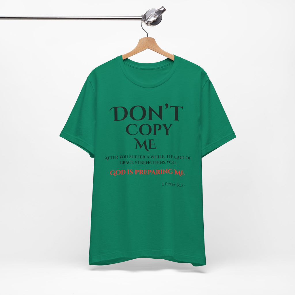 Don't Copy Me God is Preparing Me T-Shirt
