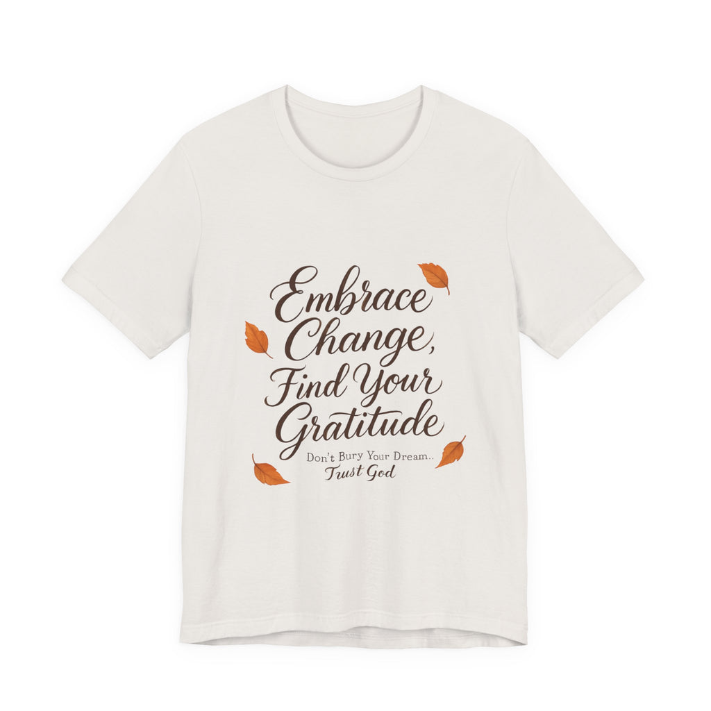 Embrace Change, Find Your Gratitude Unisex Jersey Short Sleeve T-Shirt
