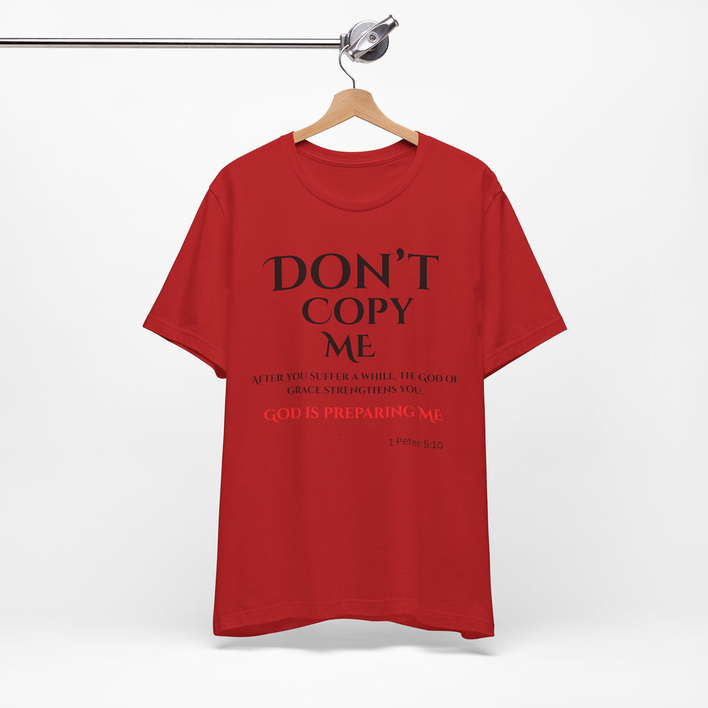 Don't Copy Me God is Preparing Me T-Shirt