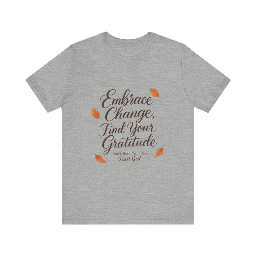 Embrace Change, Find Your Gratitude Unisex Jersey Short Sleeve T-Shirt