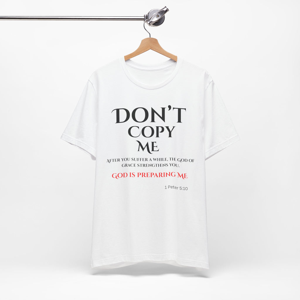 Don't Copy Me God is Preparing Me T-Shirt