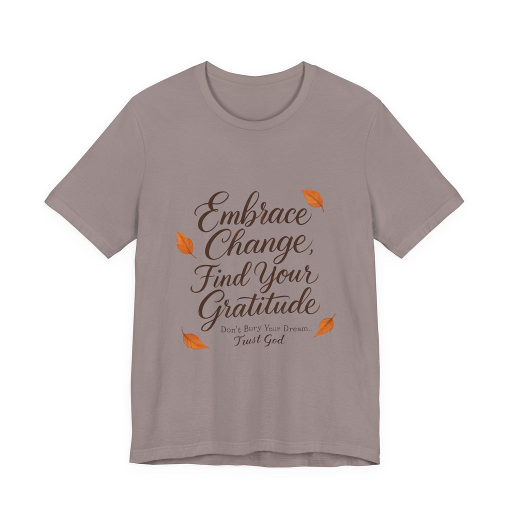 Embrace Change, Find Your Gratitude Unisex Jersey Short Sleeve T-Shirt