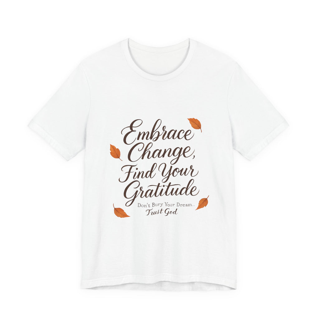 Embrace Change, Find Your Gratitude Unisex Jersey Short Sleeve T-Shirt