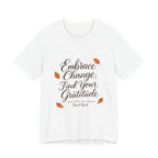 Embrace Change, Find Your Gratitude Unisex Jersey Short Sleeve T-Shirt