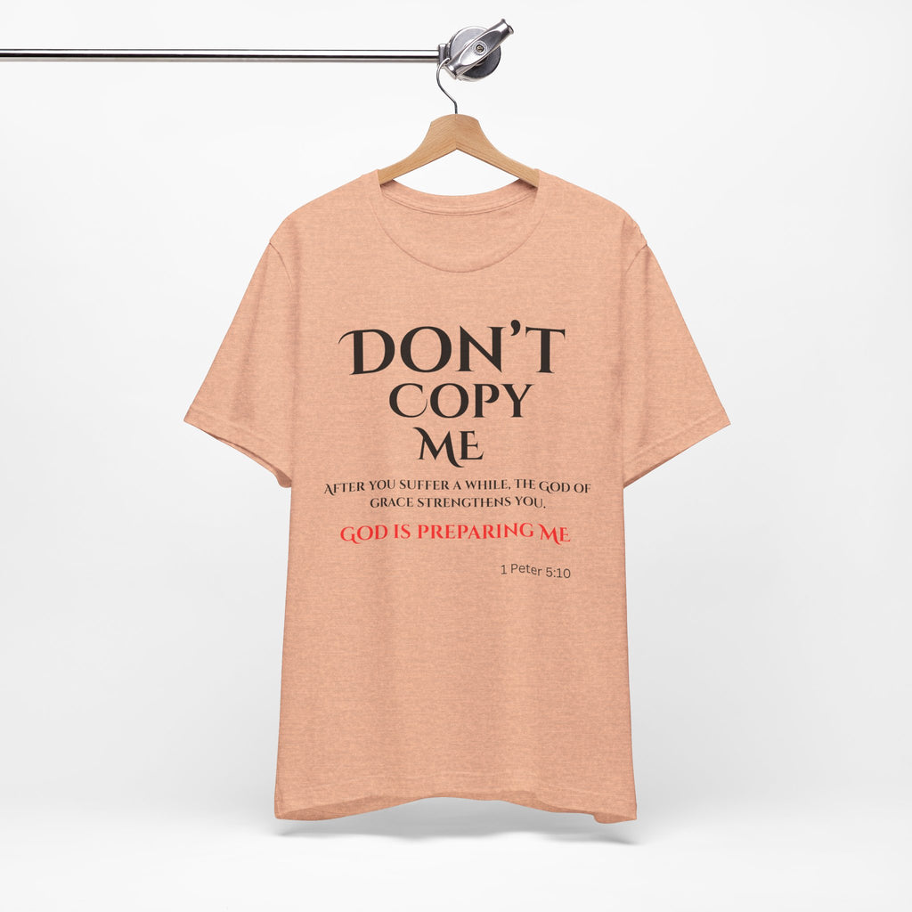 Don't Copy Me God is Preparing Me T-Shirt