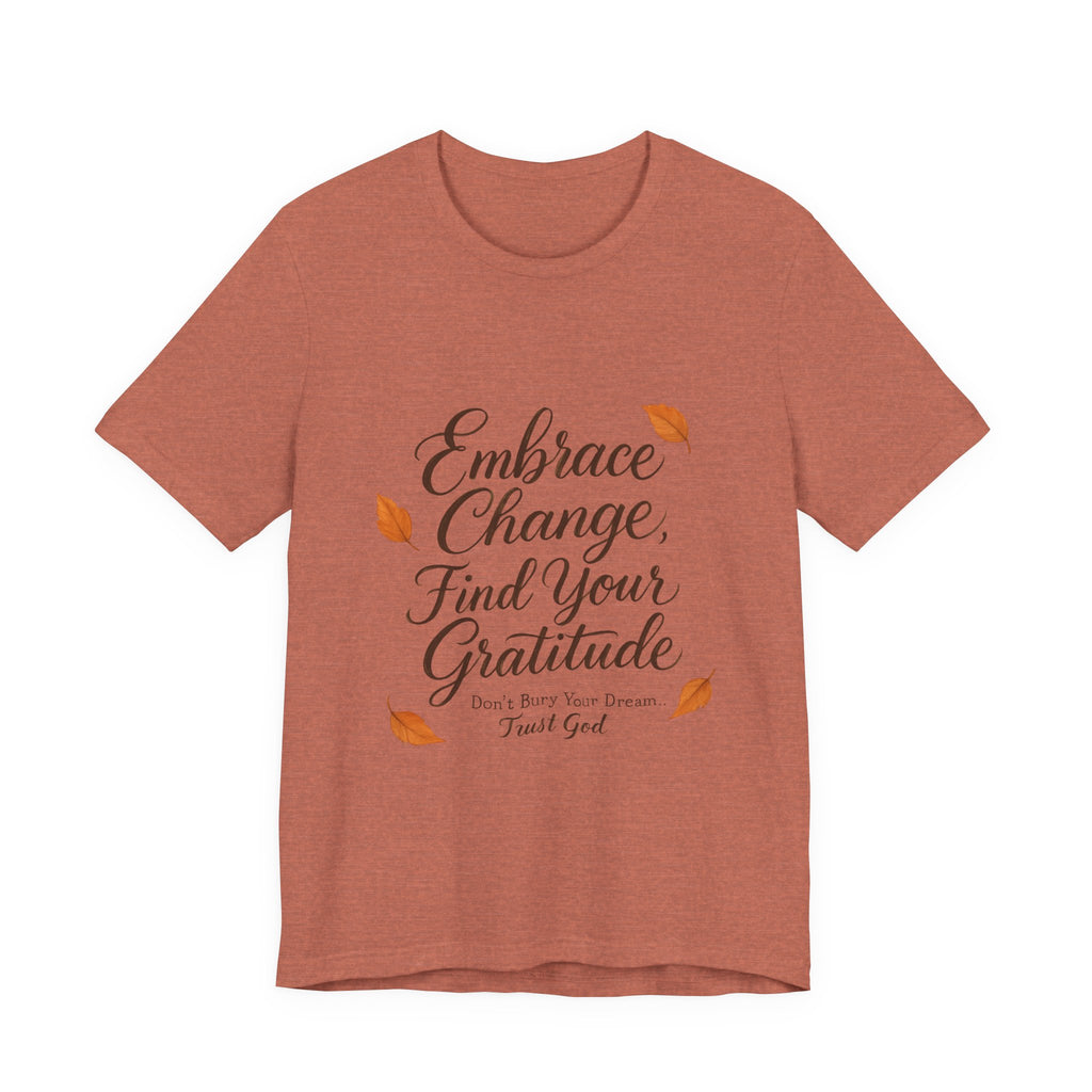 Embrace Change, Find Your Gratitude Unisex Jersey Short Sleeve T-Shirt