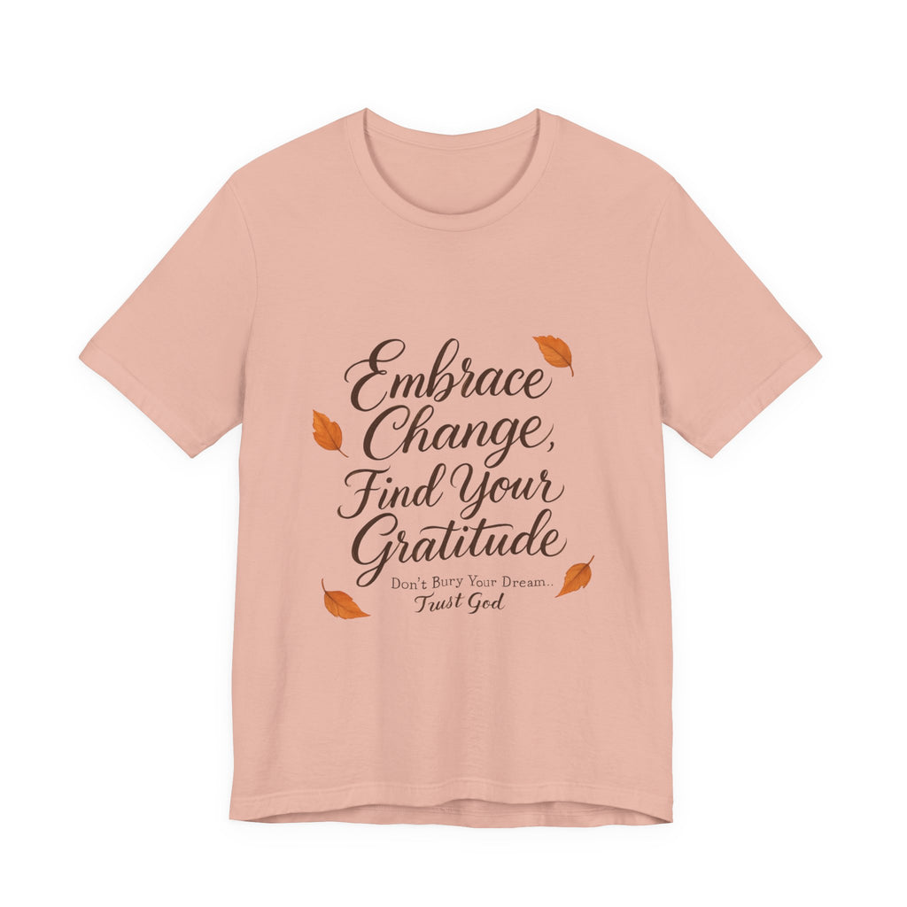 Embrace Change, Find Your Gratitude Unisex Jersey Short Sleeve T-Shirt