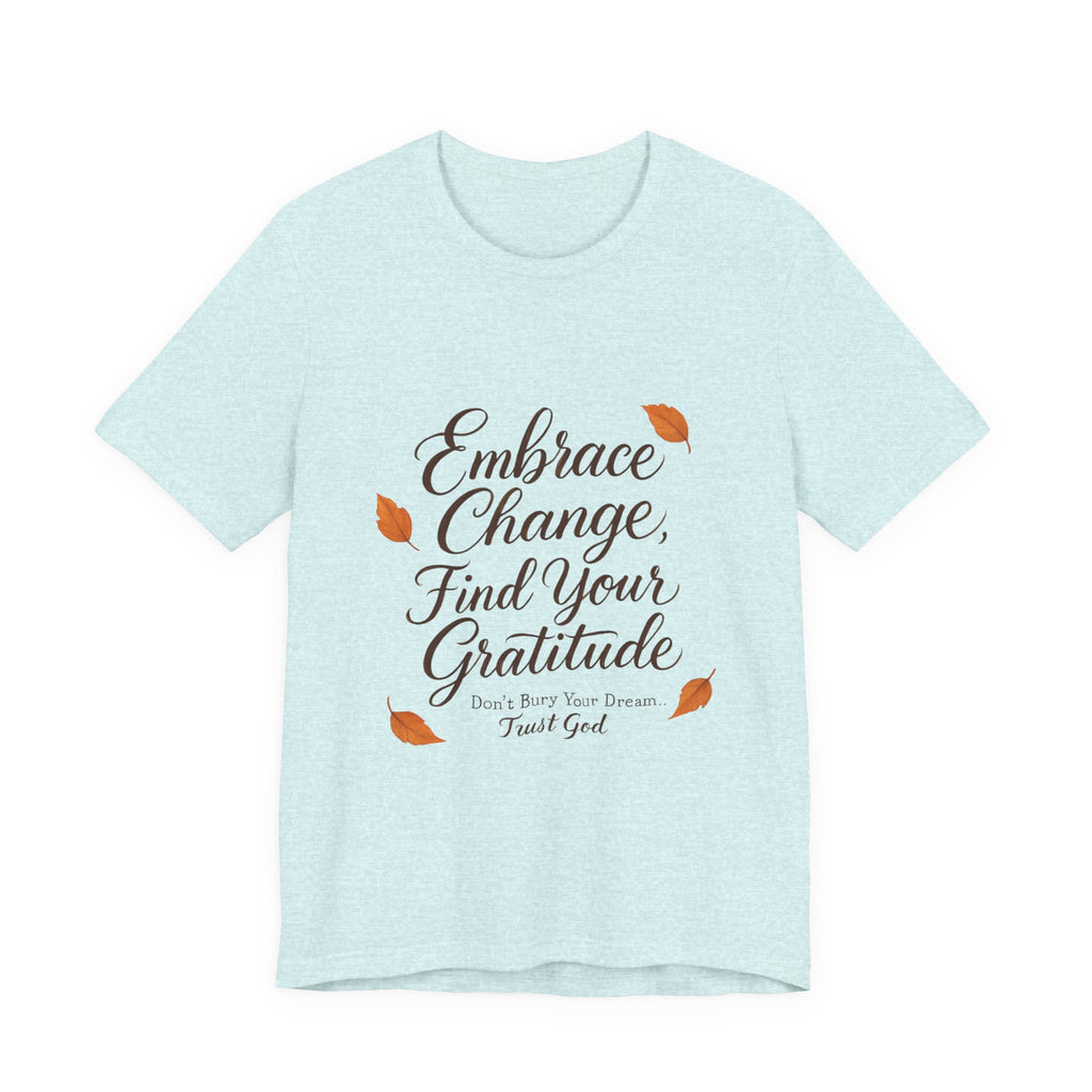 Embrace Change, Find Your Gratitude Unisex Jersey Short Sleeve T-Shirt