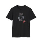 Unisex God Will Never Leave You Soft style Tee