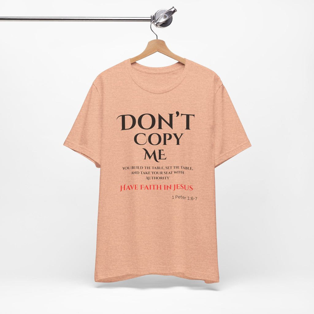 Don't Copy Me Have Faith in Jesus T-Shirt