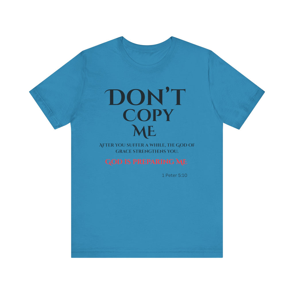Don't Copy Me God is Preparing Me T-Shirt