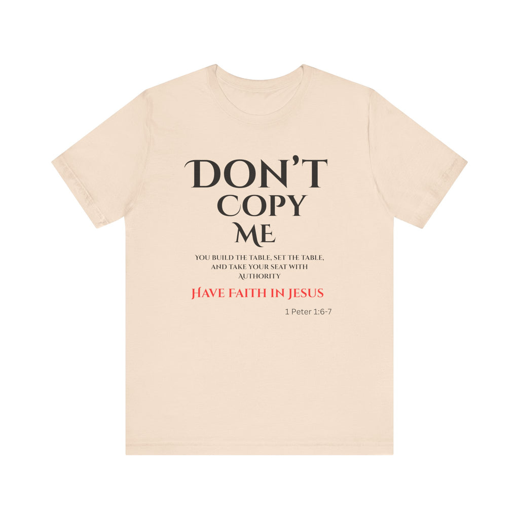 Don't Copy Me Have Faith in Jesus T-Shirt