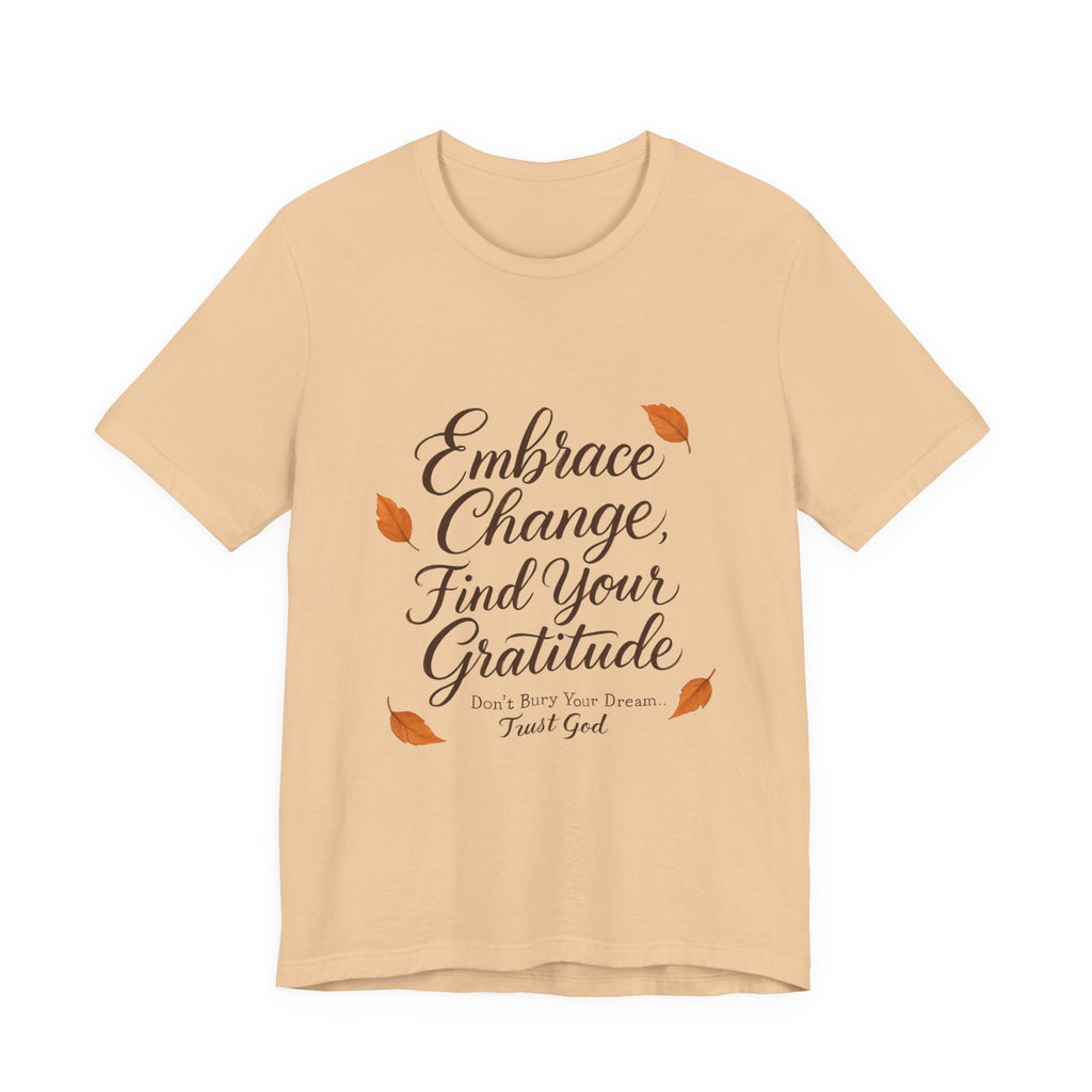 Embrace Change, Find Your Gratitude Unisex Jersey Short Sleeve T-Shirt