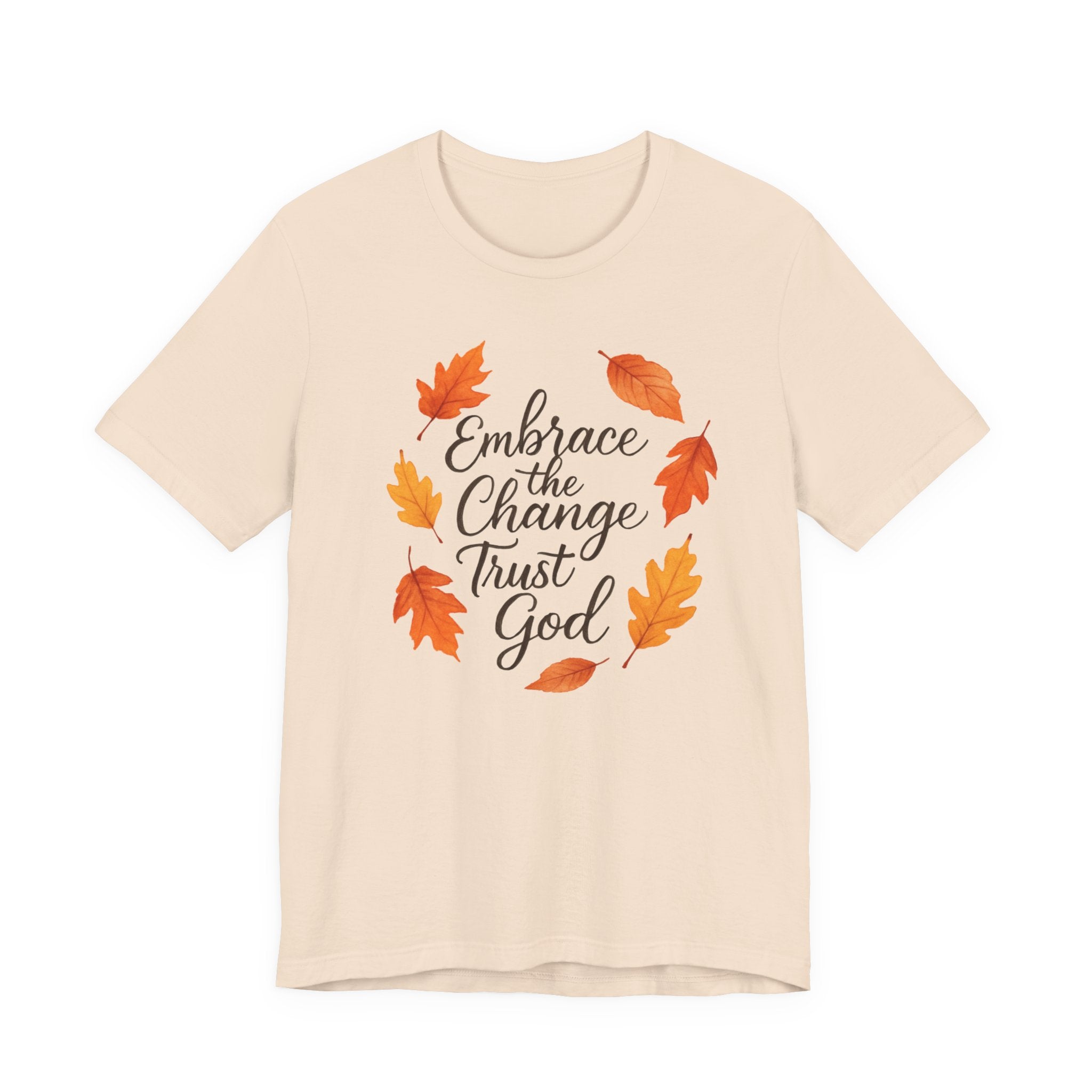 Embrace Change the Trust God T-Shirt