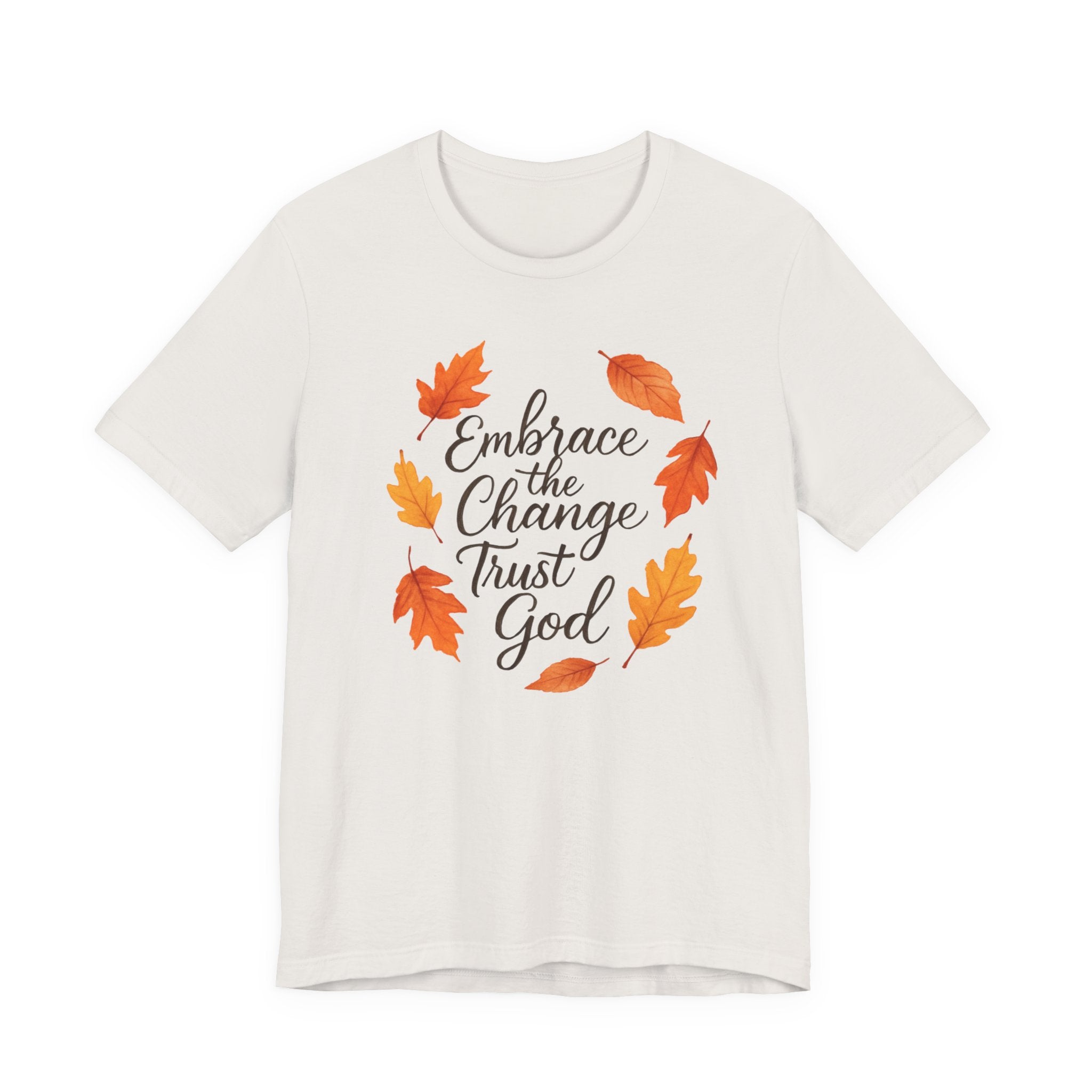 Embrace Change the Trust God T-Shirt