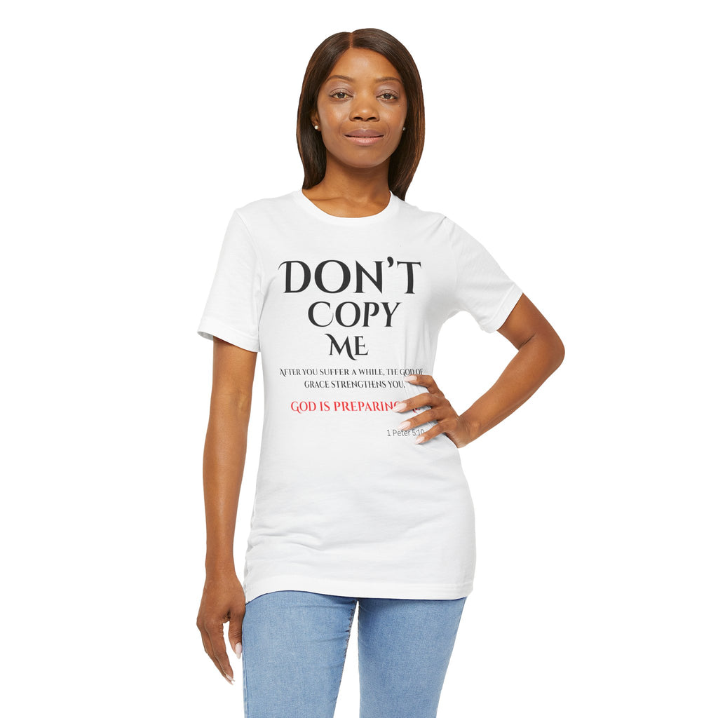 Don't Copy Me God is Preparing Me T-Shirt