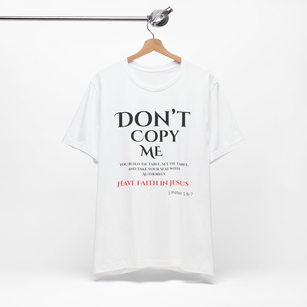 Don't Copy Me Have Faith in Jesus T-Shirt