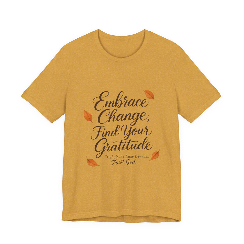 Embrace Change, Find Your Gratitude Unisex Jersey Short Sleeve T-Shirt