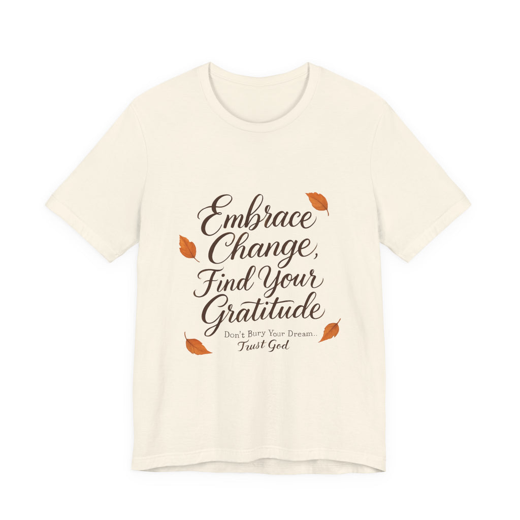 Embrace Change, Find Your Gratitude Unisex Jersey Short Sleeve T-Shirt