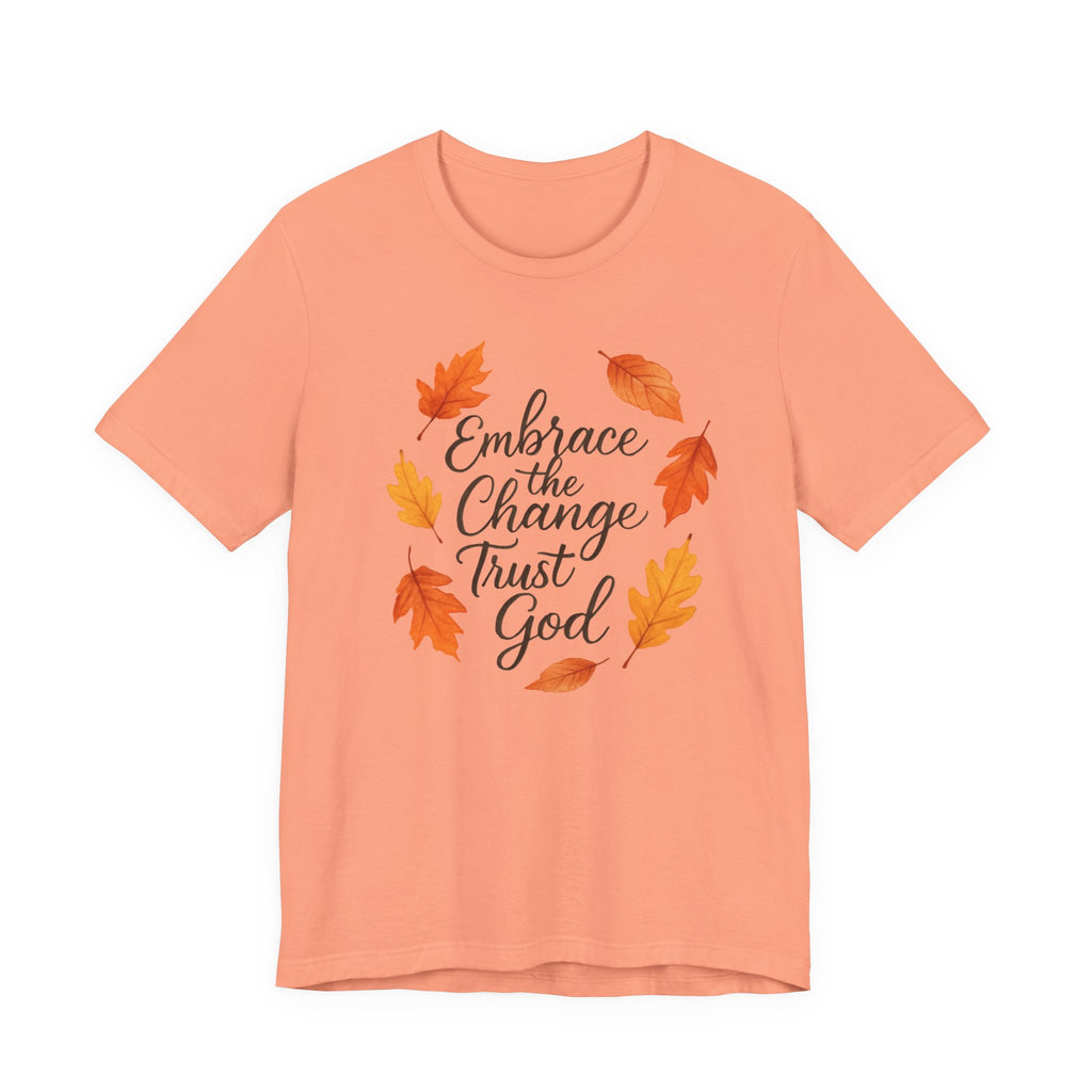 Embrace Change the Trust God T-Shirt