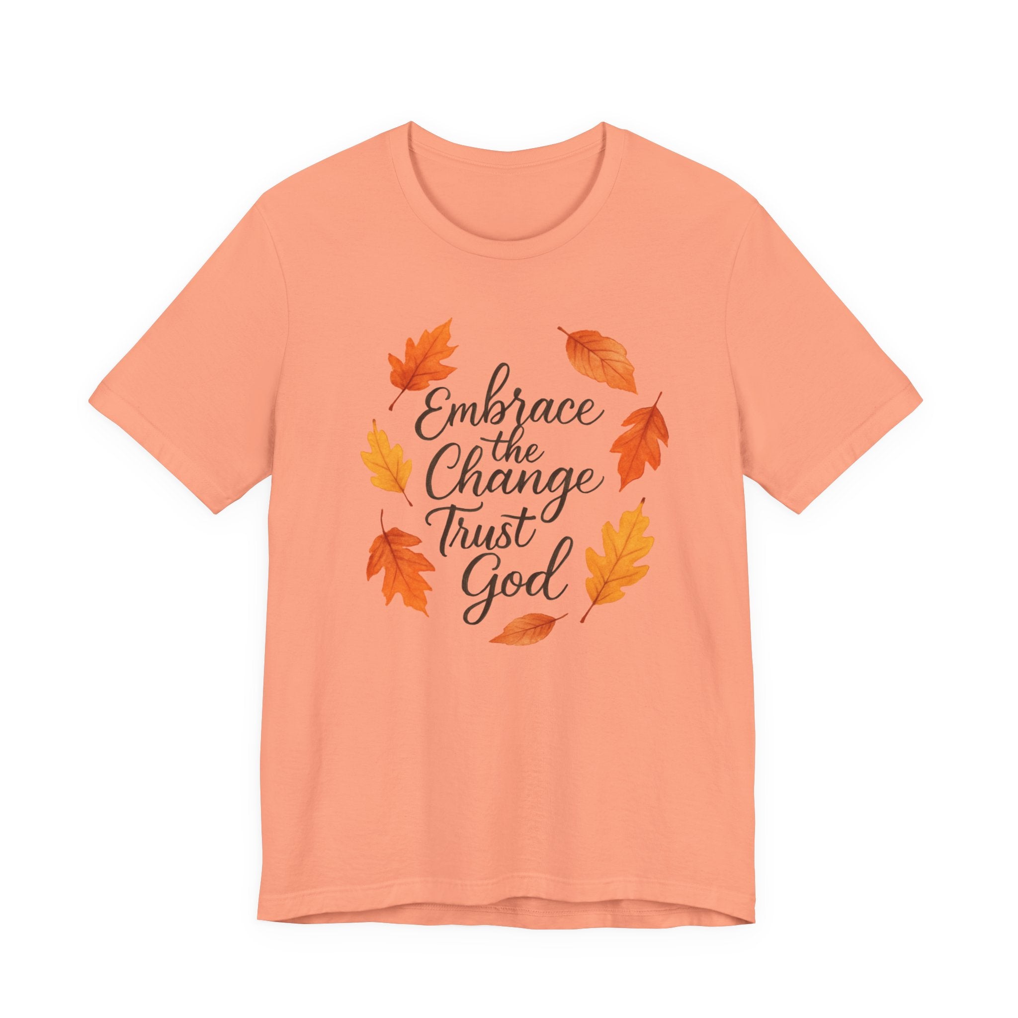 Embrace Change the Trust God T-Shirt