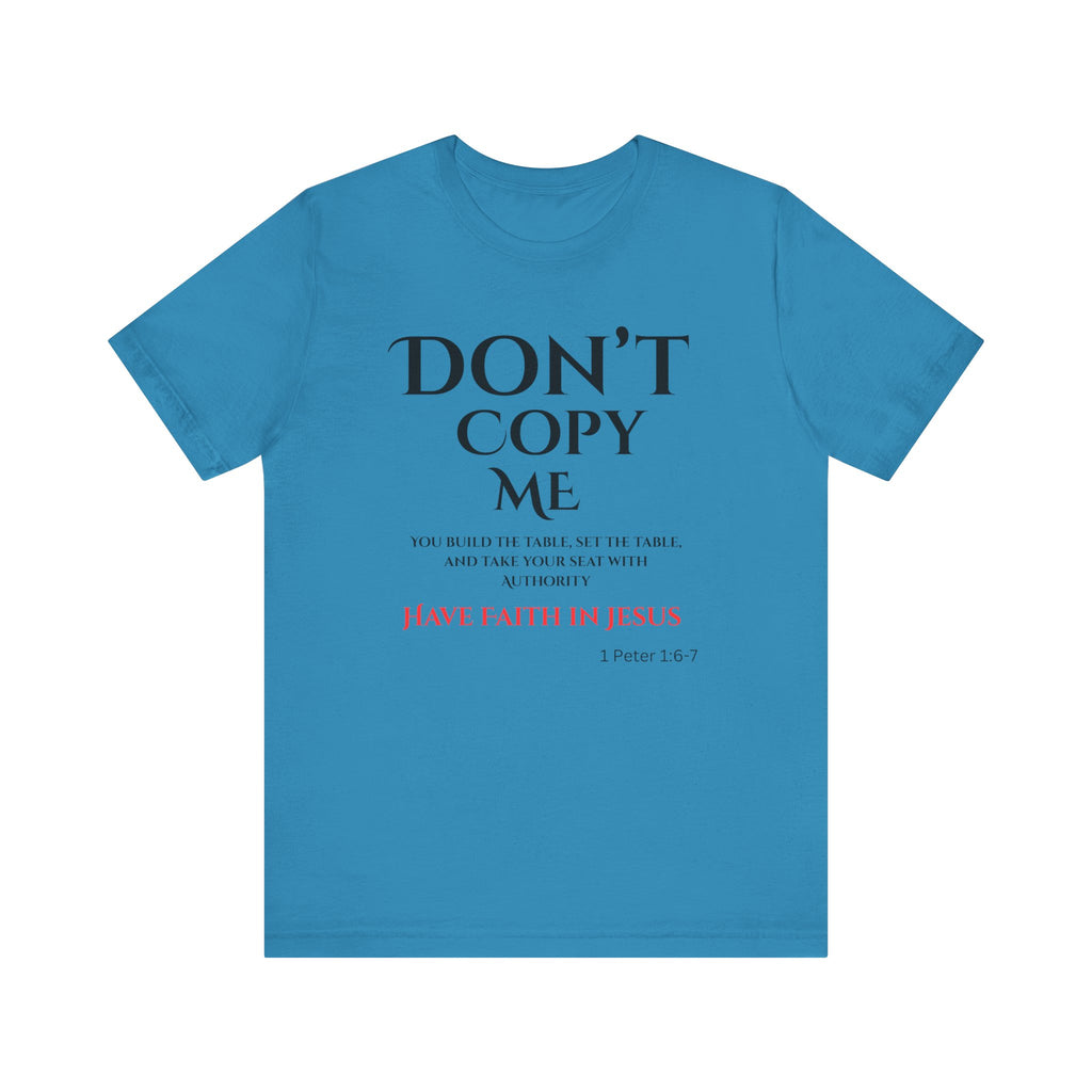 Don't Copy Me Have Faith in Jesus T-Shirt
