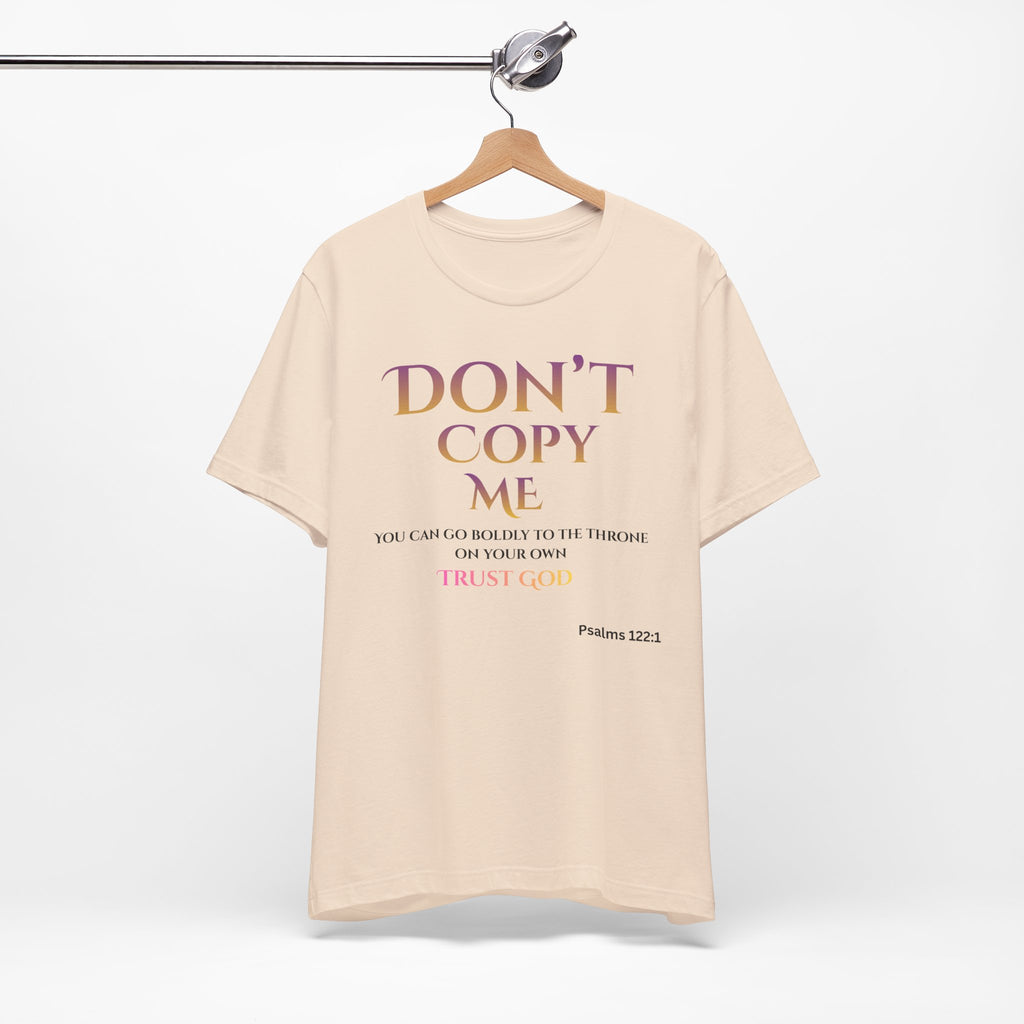 Don't Copy Me Trust God T-Shirt