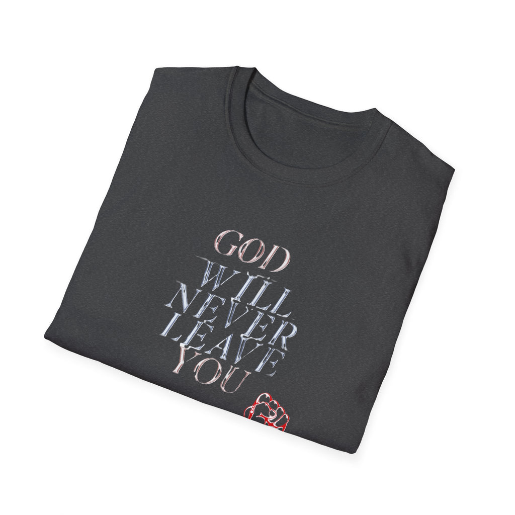 Unisex God Will Never Leave You Soft style Tee