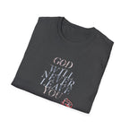 Unisex God Will Never Leave You Soft style Tee