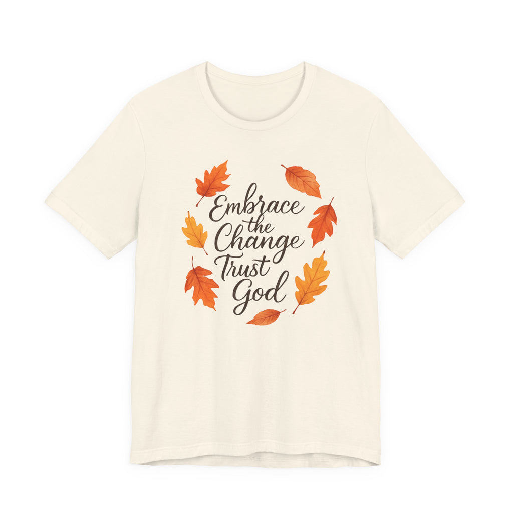 Embrace Change the Trust God T-Shirt