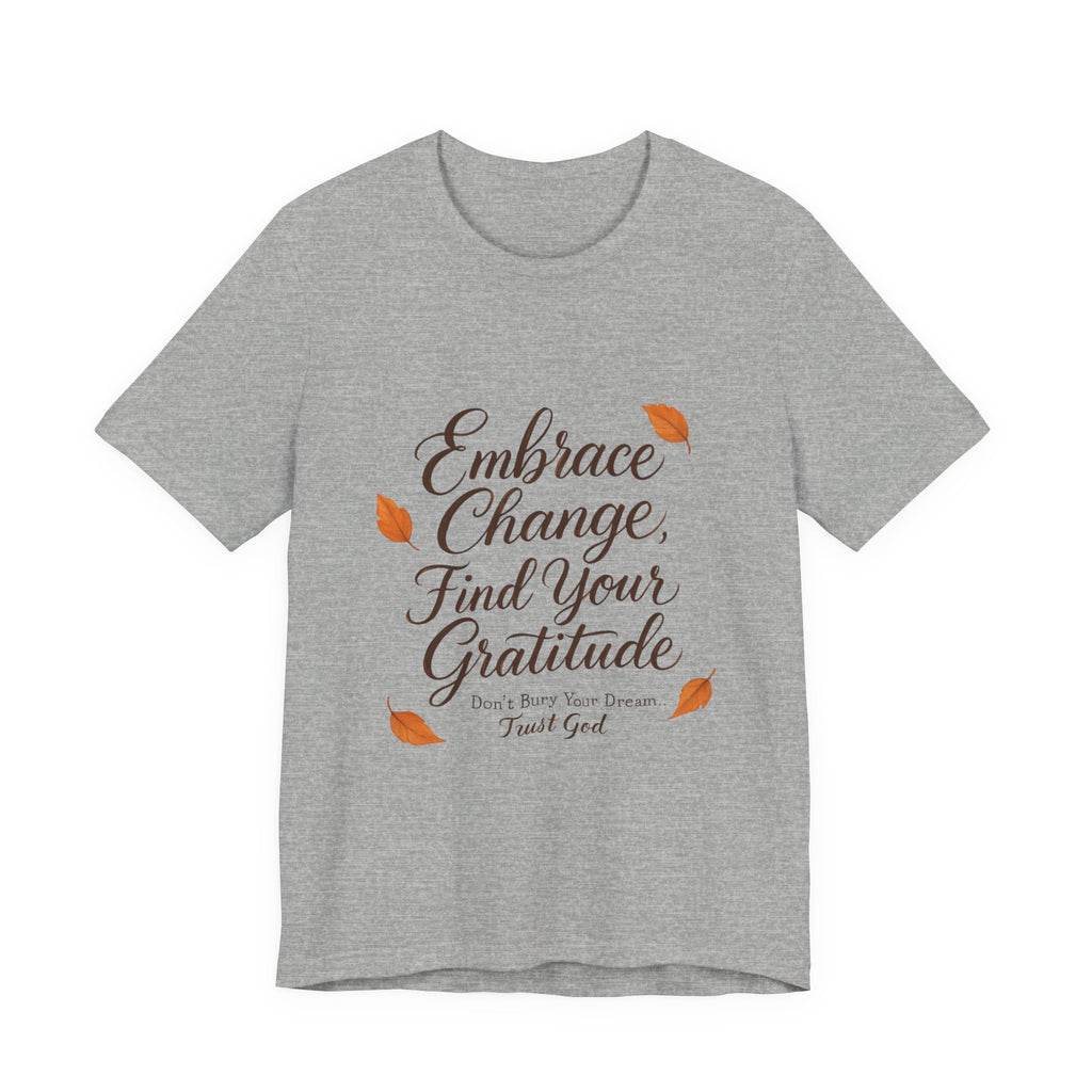 Embrace Change, Find Your Gratitude Unisex Jersey Short Sleeve T-Shirt