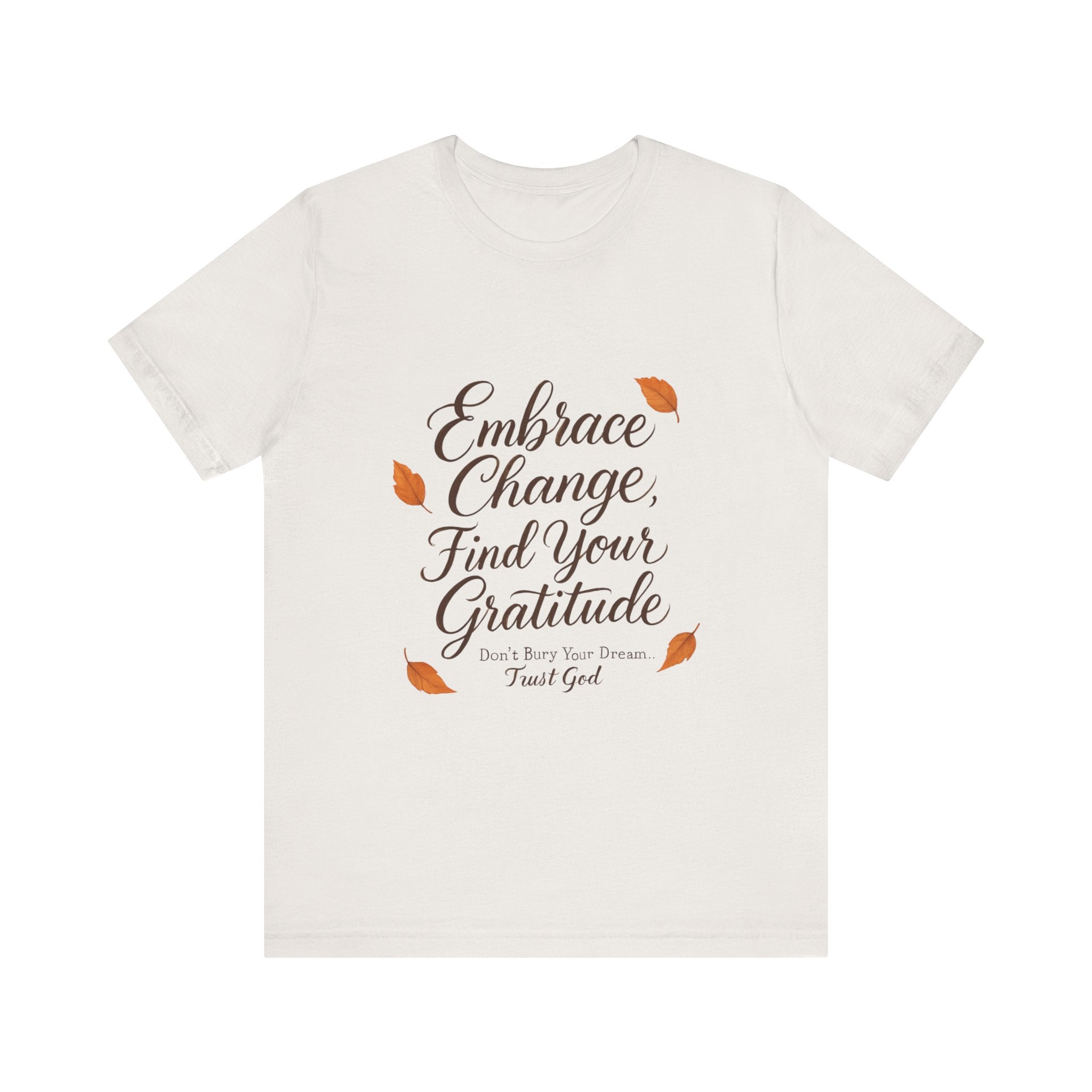 Embrace Change, Find Your Gratitude Unisex Jersey Short Sleeve T-Shirt